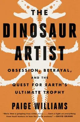 A dínóművész: Megszállottság, tudomány és a fosszíliák globális keresése - The Dinosaur Artist: Obsession, Science, and the Global Quest for Fossils