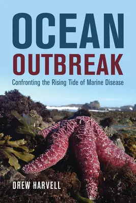 Ocean Outbreak: Szembenézés a tengeri betegségek növekvő áradatával - Ocean Outbreak: Confronting the Rising Tide of Marine Disease