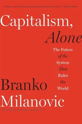 Kapitalizmus, egyedül: A világot uraló rendszer jövője - Capitalism, Alone: The Future of the System That Rules the World