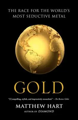 Gold: A verseny a világ legcsábítóbb féméért - Gold: The Race for the World's Most Seductive Metal