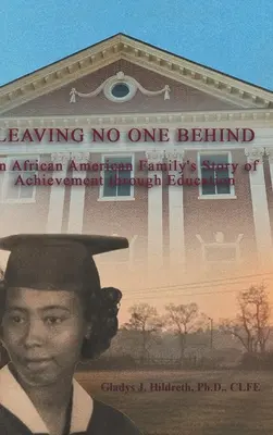 Leaving No One Behind: How Education Moved an African American Family from the Fields of Poverty to Living the American Dream (Hogyan mozdított el az oktatás egy afroamerikai családot a szegénység mezejéről az amerikai álom felé) - Leaving No One Behind: How Education Moved an African American Family from the Fields of Poverty to Living the American Dream