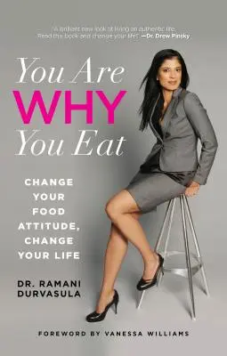 Te vagy, amit eszel: Változtasd meg az étkezési hozzáállásodat, változtasd meg az életedet - You Are Why You Eat: Change Your Food Attitude, Change Your Life