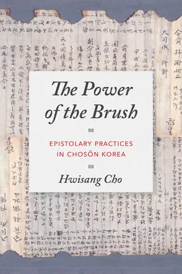 Az ecset ereje: A levélírói gyakorlatok Csoszon-Koreában - The Power of the Brush: Epistolary Practices in Chosŏn Korea