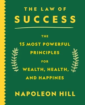 A siker törvénye: A 15 legerősebb alapelv a gazdagsághoz, egészséghez és boldogsághoz - The Law of Success: The 15 Most Powerful Principles for Wealth, Health, and Happiness