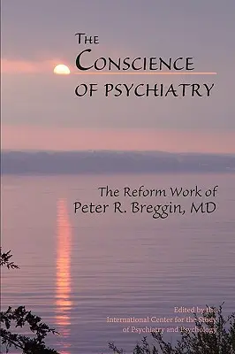 A pszichiátria lelkiismerete: Peter R. Breggin, MD reformmunkássága - The Conscience of Psychiatry: The Reform Work of Peter R. Breggin, MD