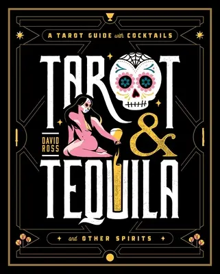 Tarot és tequila: Tarot-kalauz koktélokkal - Tarot & Tequila: A Tarot Guide with Cocktails