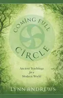 A kör bezárul: Ősi tanítások a modern világ számára - Coming Full Circle: Ancient Teachings for a Modern World