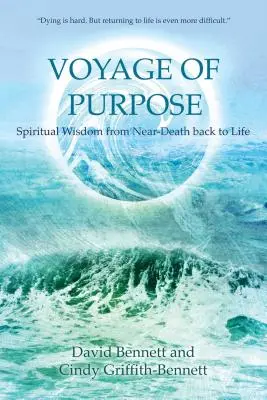 A cél utazása: Spirituális bölcsesség a halálközeli életből vissza az életbe - Voyage of Purpose: Spiritual Wisdom from Near-Death Back to Life