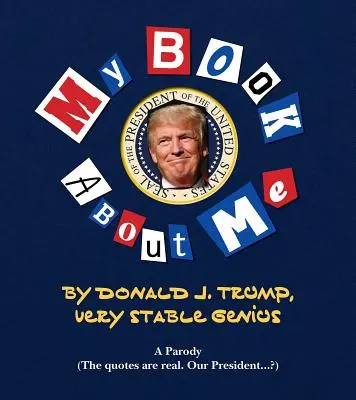 Az én csodálatos könyvem a hatalmas énről: Donald J. Trump - Nagyon stabil zseni - My Amazing Book about Tremendous Me: Donald J. Trump - Very Stable Genius