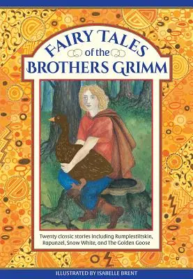 A Grimm testvérek meséi: húsz klasszikus történet, köztük Rumpelstiltskin, Rapunzel, Hófehérke és az Aranylúd - Fairy Tales of the Brothers Grimm: Twenty Classic Stories Including Rumpelstiltskin, Rapunzel, Snow White, and the Golden Goose