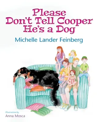 Kérlek, ne mondd el Cooper-nek, hogy kutya, a Cooper, a kutya sorozat 1. könyve (Mom's Choice Award Recipient-Gold) - Please Don't Tell Cooper He's a Dog, Book 1 of the Cooper the Dog series (Mom's Choice Award Recipient-Gold)