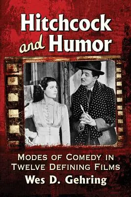 Hitchcock és a humor: A komédia módjai tizenkét meghatározó filmben - Hitchcock and Humor: Modes of Comedy in Twelve Defining Films