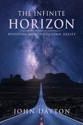 A végtelen horizont: Az emberiség kozmikus vitájának feloldása - The Infinite Horizon: Resolving Mankind's Cosmic Debate