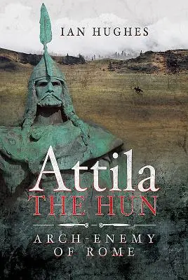 Attila, a hun: Róma főellensége - Attila the Hun: Arch-Enemy of Rome