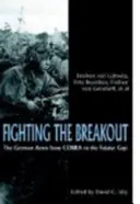 Harc a kitörés ellen: A német hadsereg Normandiában a Kobrától a Falaise-szakadékig - Fighting the Breakout: The German Army in Normandy from Cobra to the Falaise Gap