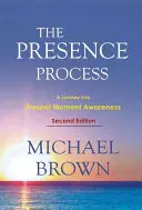 A jelenlét folyamata: Utazás a jelen pillanat tudatosságába - The Presence Process: A Journey Into Present Moment Awareness