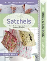 Építs egy táska könyvet és sablonokat: Táskák: Táskák: Varrj 15 lenyűgöző projektet és végtelen variációkat. - Build a Bag Book & Templates: Satchels: Sew 15 Stunning Projects and Endless Variations