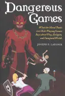 Veszélyes játékok: Mit mond a szerepjátékok miatti erkölcsi pánik a játékról, a vallásról és az elképzelt világokról - Dangerous Games: What the Moral Panic Over Role-Playing Games Says about Play, Religion, and Imagined Worlds