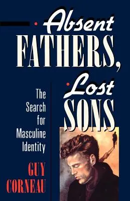 Hiányzó apák, elveszett fiúk: A férfi-identitás keresése - Absent Fathers, Lost Sons: The Search for Masculine Identity