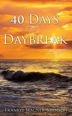 40 nap a hajnalig - 40 Days to Daybreak