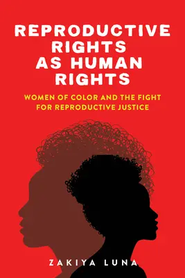 A reproduktív jogok mint emberi jogok: A színes bőrű nők és a reproduktív igazságosságért folytatott küzdelem - Reproductive Rights as Human Rights: Women of Color and the Fight for Reproductive Justice