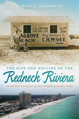 A vörösnyakú riviéra felemelkedése és hanyatlása: A floridai-alabamai partvidék bennfentes története - The Rise and Decline of the Redneck Riviera: An Insider's History of the Florida-Alabama Coast