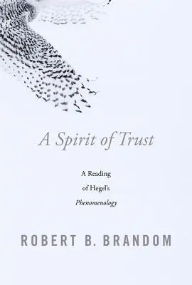 A bizalom szelleme: Hegel fenomenológiájának olvasata - A Spirit of Trust: A Reading of Hegel's Phenomenology