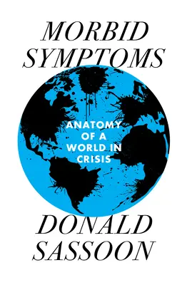 Morbid tünetek: Egy válságban lévő világ anatómiája - Morbid Symptoms: An Anatomy of a World in Crisis