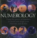 Numerológia: A számok erejének felhasználása jellemünk és sorsunk feltárására és alakítására - Numerology: Using the Power of Numbers to Reveal and Shape Your Character and Destiny