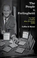 Az emberek V. Ferlinghetti: Allen Ginsberg Üvöltésének kiadásáért folytatott harc - The People V. Ferlinghetti: The Fight to Publish Allen Ginsberg's Howl