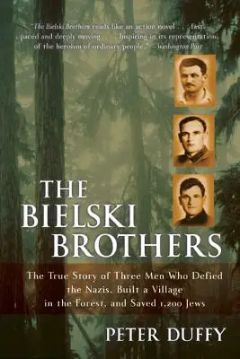 The Bielski Brothers: Három férfi igaz története, akik szembeszálltak a nácikkal, falut építettek az erdőben, és megmentettek 1200 zsidót. - The Bielski Brothers: The True Story of Three Men Who Defied the Nazis, Built a Village in the Forest, and Saved 1,200 Jews