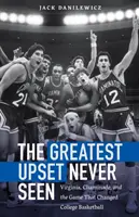 A legnagyobb felfordulás, amit valaha láttunk: Virginia, Chaminade és a mérkőzés, amely megváltoztatta az egyetemi kosárlabdát - The Greatest Upset Never Seen: Virginia, Chaminade, and the Game That Changed College Basketball