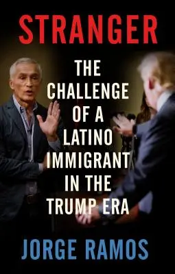 Idegen: Egy latin bevándorló kihívása a Trump-korszakban - Stranger: The Challenge of a Latino Immigrant in the Trump Era