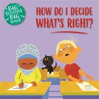 Nagy kérdések, nagy világ: Hogyan döntsem el, mi a helyes? - Big Questions, Big World: How do I decide what's right?