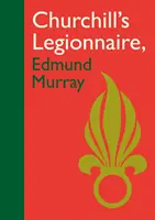 Churchill légiósa Edmund Murray - Churchill's Legionnaire Edmund Murray