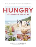 Éhes kikötőország: Receptek és történetek Délnyugat-Michigan partjairól - Hungry for Harbor Country: Recipes and Stories from the Coast of Southwest Michigan