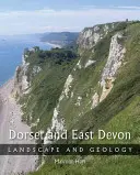 Dorset és Kelet-Devon: D Devon: Táj és geológia - Dorset and East Devon: Landscape & Geology