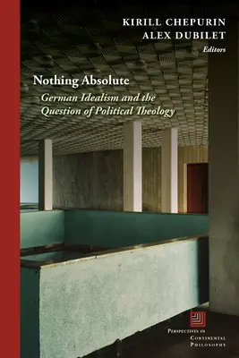 Semmi abszolútum: A német idealizmus és a politikai teológia kérdése - Nothing Absolute: German Idealism and the Question of Political Theology