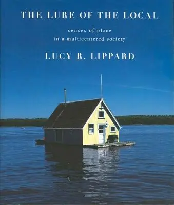 A helyiek csábítása: A hely érzéke egy sokközpontú társadalomban - The Lure of the Local: Senses of Place in a Multicentered Society