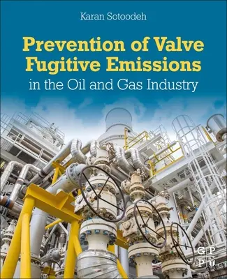 A szelepek diffúz kibocsátásának megelőzése az olaj- és gáziparban - Prevention of Valve Fugitive Emissions in the Oil and Gas Industry