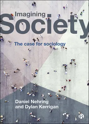 A társadalom elképzelése: A szociológia esete - Imagining Society: The Case for Sociology