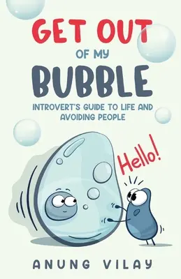 Szállj ki a buborékomból: Introvertáltak útmutatója az élethez és az emberek kerüléséhez - Get Out Of My Bubble: Introvert's Guide To Life And Avoiding People