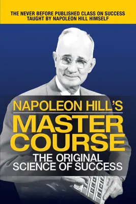 Napoleon Hill mesterkurzusa: A siker eredeti tudománya - Napoleon Hill's Master Course: The Original Science of Success