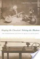 A klasszikus éneklés, a modern hangok megszólaltatása: A zene posztkoloniális politikája Dél-Indiában - Singing the Classical, Voicing the Modern: The Postcolonial Politics of Music in South India