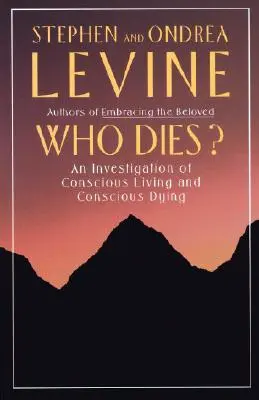 Ki hal meg? A tudatos élet és a tudatos haldoklás vizsgálata - Who Dies?: An Investigation of Conscious Living and Conscious Dying