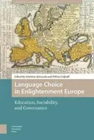 Nyelvválasztás a felvilágosodás Európájában: Education, Sociability, and Governance (Oktatás, szociabilitás és kormányzás) - Language Choice in Enlightenment Europe: Education, Sociability, and Governance
