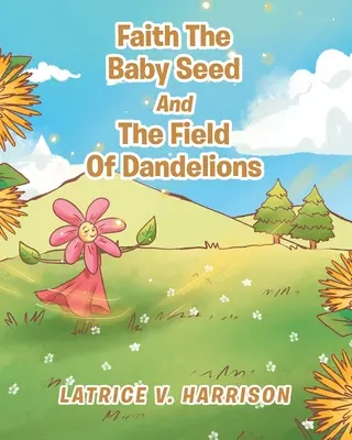 Hit a babamag és a pitypangmező - Faith The Baby Seed And The Field Of Dandelions