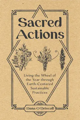 Szakrális cselekedetek: Az év kerekének megélése a Föld-központú fenntartható gyakorlatokon keresztül - Sacred Actions: Living the Wheel of the Year Through Earth-Centered Sustainable Practices