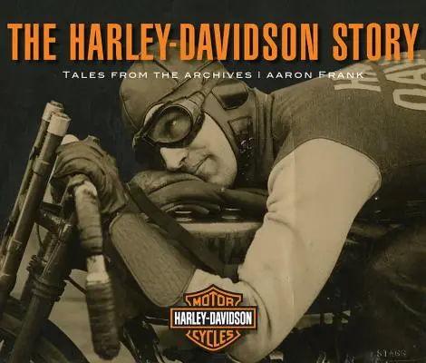 A Harley-Davidson története: Mesék az archívumból - The Harley-Davidson Story: Tales from the Archives