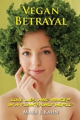 Vegán árulás: Szerelem, hazugságok és éhség a csak növényekkel táplálkozó világban - Vegan Betrayal: Love, lies, and hunger in a plants-only world